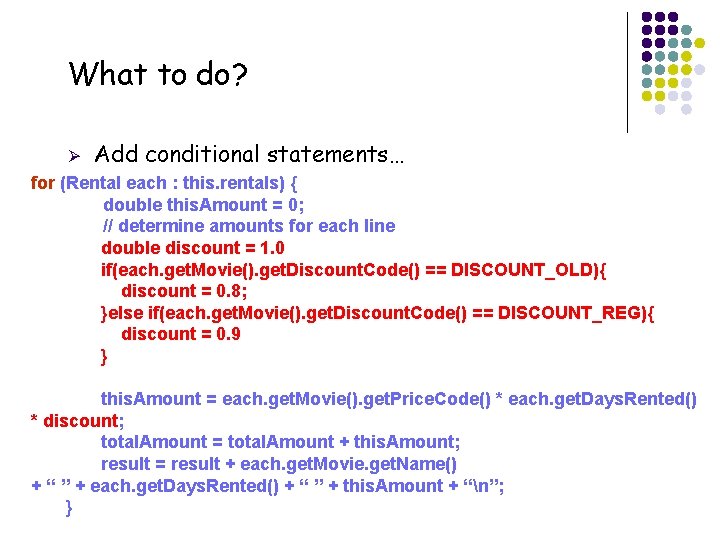 What to do? Ø Add conditional statements… for (Rental each : this. rentals) {