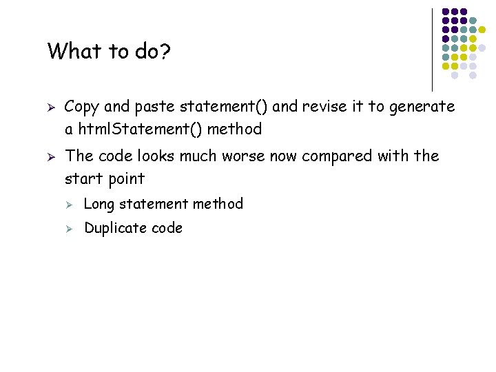 What to do? Ø Ø 24 Copy and paste statement() and revise it to