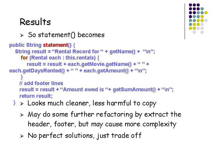 Results Ø So statement() becomes public String statement() { String result = “Rental Record