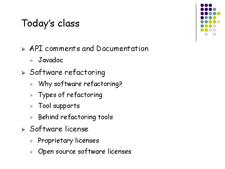 Today’s class Ø API comments and Documentation Ø Ø Ø 3 Javadoc Software refactoring