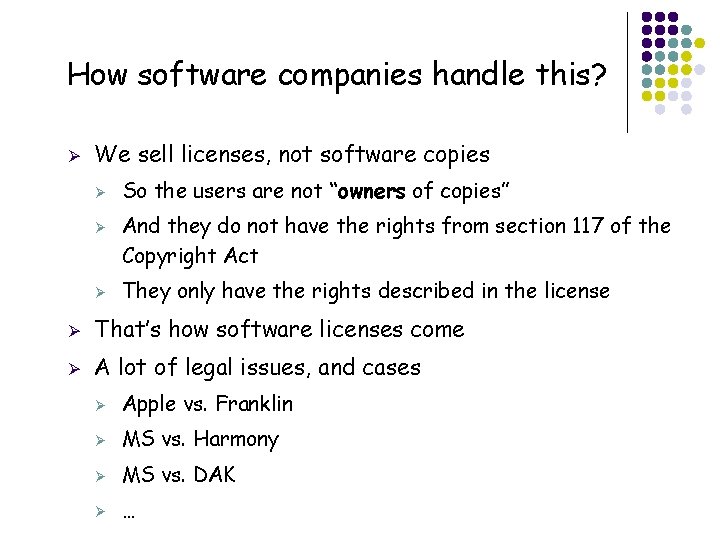 How software companies handle this? Ø We sell licenses, not software copies Ø Ø