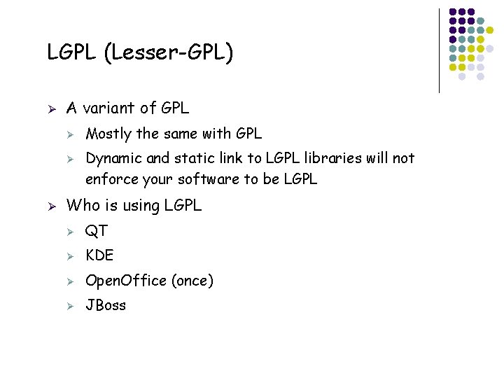 LGPL (Lesser-GPL) Ø A variant of GPL Ø Ø Ø 45 Mostly the same