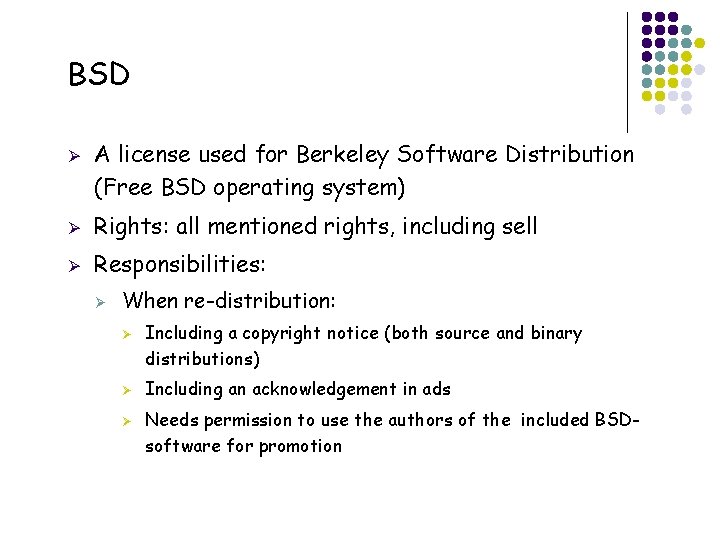BSD Ø A license used for Berkeley Software Distribution (Free BSD operating system) Ø