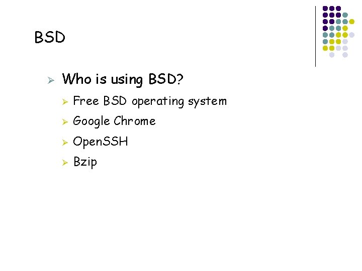 BSD Ø 47 Who is using BSD? Ø Free BSD operating system Ø Google