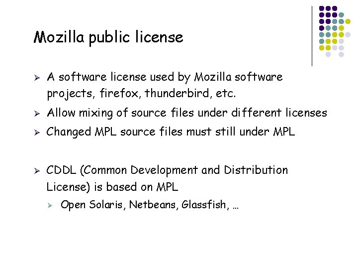 Mozilla public license Ø A software license used by Mozilla software projects, firefox, thunderbird,