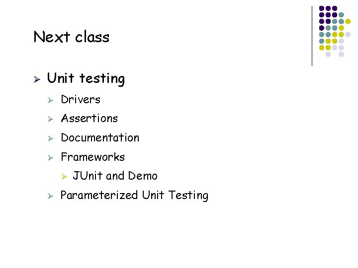 Next class Ø Unit testing Ø Drivers Ø Assertions Ø Documentation Ø Frameworks Ø