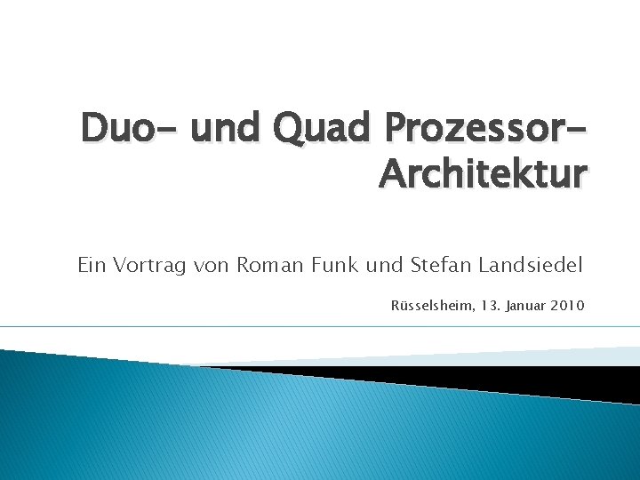 Duo- und Quad Prozessor. Architektur Ein Vortrag von Roman Funk und Stefan Landsiedel Rüsselsheim,