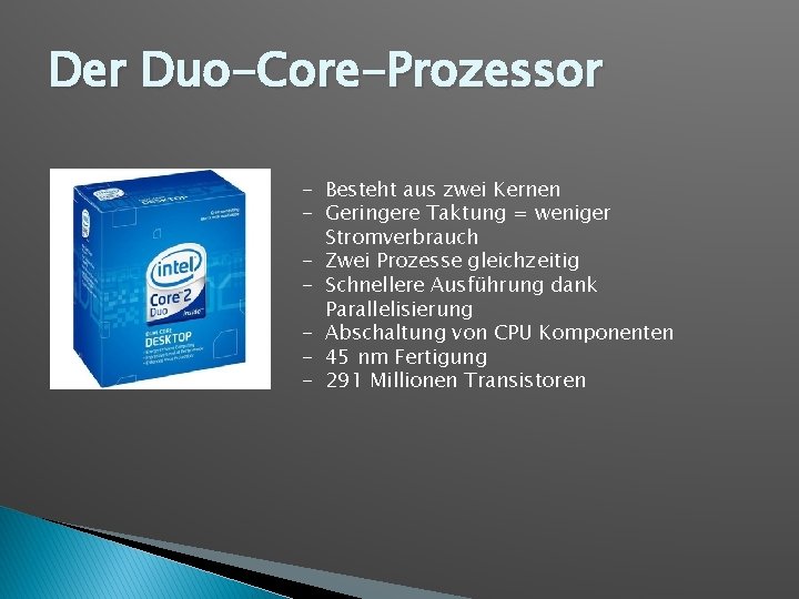 Der Duo-Core-Prozessor - Besteht aus zwei Kernen - Geringere Taktung = weniger Stromverbrauch -