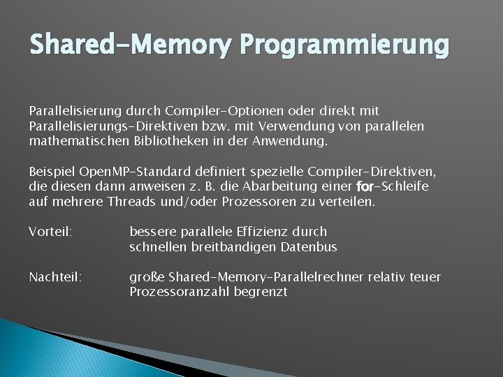 Shared-Memory Programmierung Parallelisierung durch Compiler-Optionen oder direkt mit Parallelisierungs-Direktiven bzw. mit Verwendung von parallelen