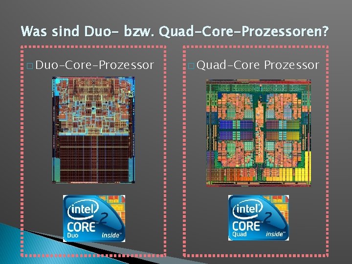 Was sind Duo- bzw. Quad-Core-Prozessoren? � Duo-Core-Prozessor � Quad-Core Prozessor 