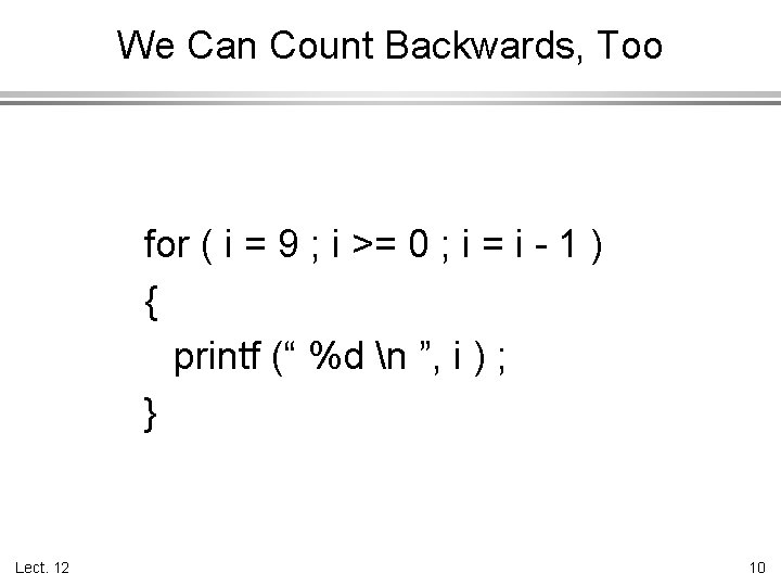 We Can Count Backwards, Too for ( i = 9 ; i >= 0