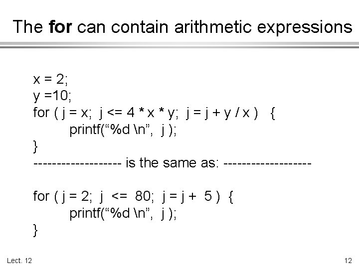The for can contain arithmetic expressions x = 2; y =10; for ( j