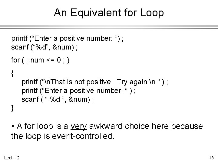 An Equivalent for Loop printf (“Enter a positive number: ”) ; scanf (“%d”, &num)