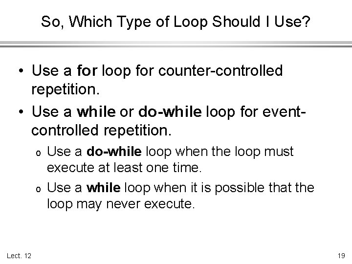 So, Which Type of Loop Should I Use? • Use a for loop for