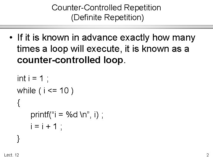 Counter-Controlled Repetition (Definite Repetition) • If it is known in advance exactly how many