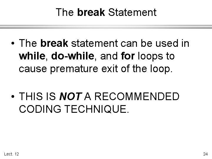 The break Statement • The break statement can be used in while, do-while, and