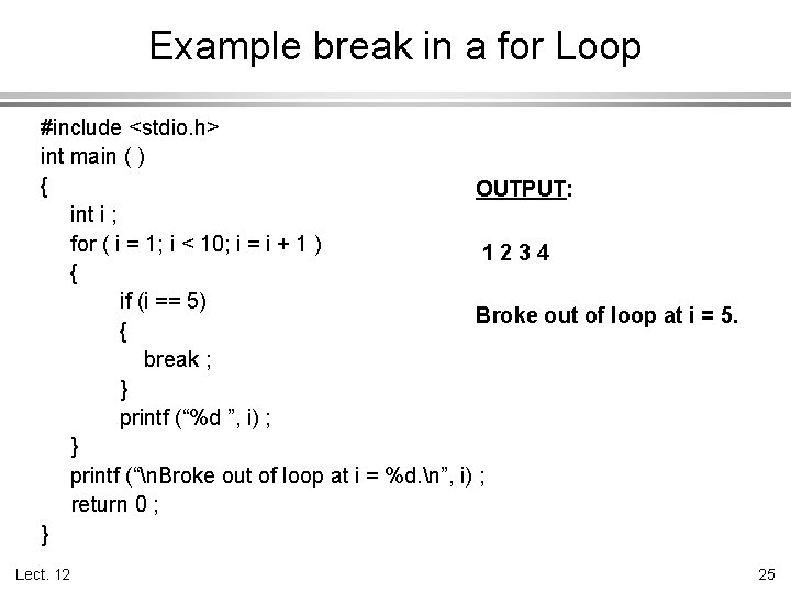 Example break in a for Loop #include <stdio. h> int main ( ) {