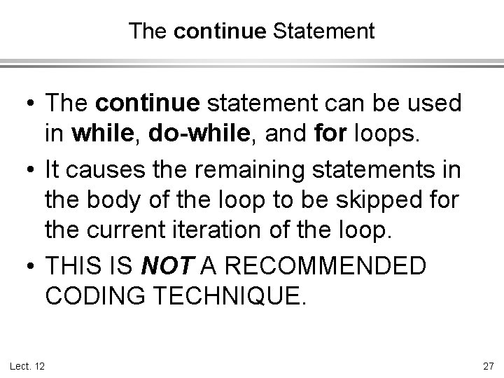 The continue Statement • The continue statement can be used in while, do-while, and