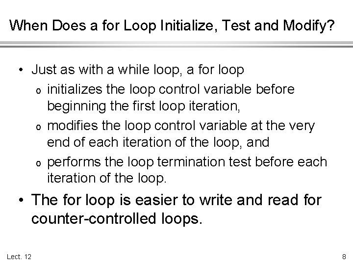 When Does a for Loop Initialize, Test and Modify? • Just as with a