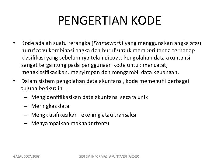 PENGERTIAN KODE • Kode adalah suatu rerangka (Framework) yang menggunakan angka atau huruf atau