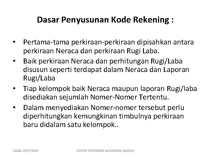 Dasar Penyusunan Kode Rekening : • Pertama-tama perkiraan-perkiraan dipisahkan antara perkiraan Neraca dan perkiraan Dasar Penyusunan Kode Rekening : • Pertama-tama perkiraan-perkiraan dipisahkan antara perkiraan Neraca dan perkiraan