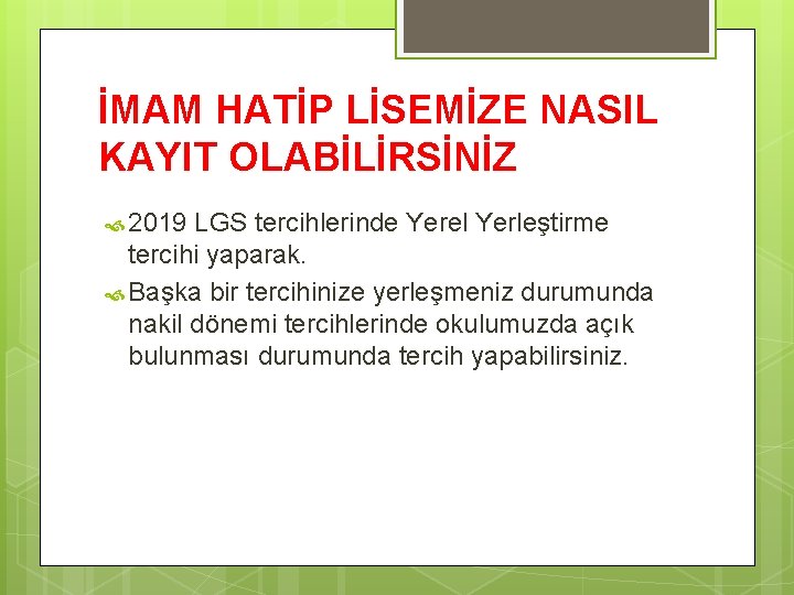 İMAM HATİP LİSEMİZE NASIL KAYIT OLABİLİRSİNİZ 2019 LGS tercihlerinde Yerel Yerleştirme tercihi yaparak. Başka