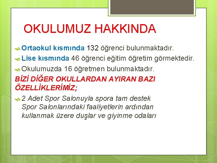 OKULUMUZ HAKKINDA Ortaokul kısmında 132 öğrenci bulunmaktadır. Lise kısmında 46 öğrenci eğitim öğretim görmektedir.