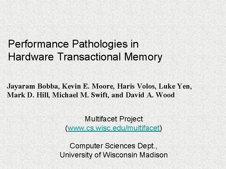 Performance Pathologies in Hardware Transactional Memory Jayaram Bobba, Kevin E. Moore, Haris Volos, Luke