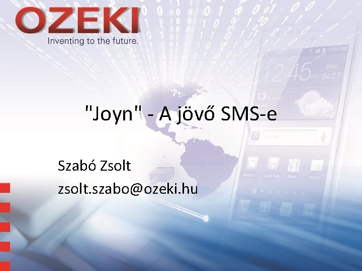 "Joyn" - A jövő SMS-e Szabó Zsolt zsolt. szabo@ozeki. hu 