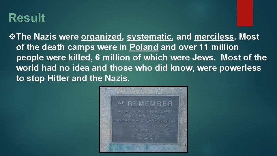 Result v. The Nazis were organized, systematic, and merciless. Most of the death camps