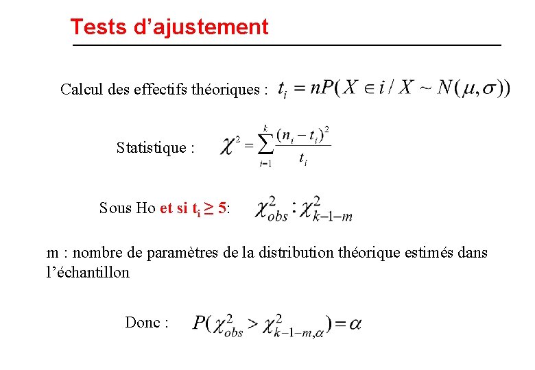 Tests d’ajustement Calcul des effectifs théoriques : Statistique : Sous Ho et si ti