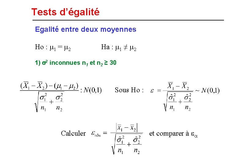 Tests d’égalité Egalité entre deux moyennes Ho : m 1 = m 2 Ha