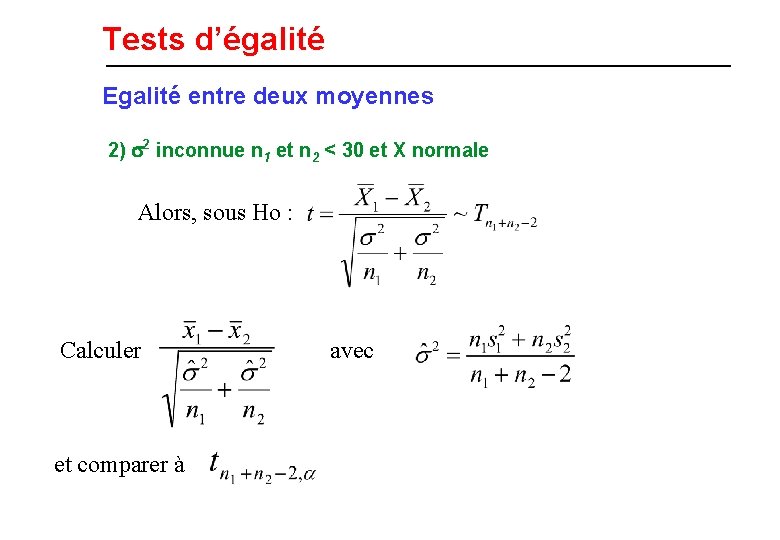 Tests d’égalité Egalité entre deux moyennes 2) 2 inconnue n 1 et n 2