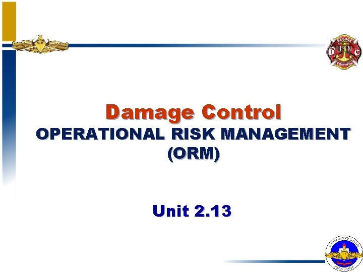 Damage Control OPERATIONAL RISK MANAGEMENT (ORM) Unit 2. 13 