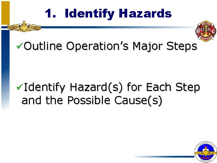 1. Identify Hazards üOutline Operation’s Major Steps üIdentify Hazard(s) for Each Step and the