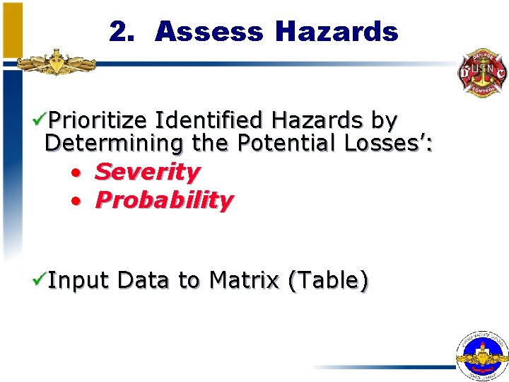 2. Assess Hazards üPrioritize Identified Hazards by Determining the Potential Losses’: • Severity •