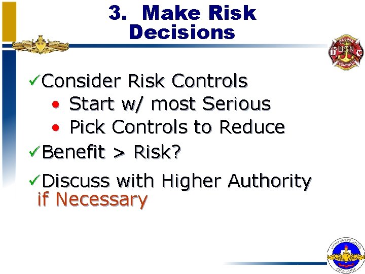 3. Make Risk Decisions üConsider Risk Controls • Start w/ most Serious • Pick