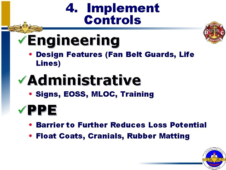 4. Implement Controls üEngineering • Design Features (Fan Belt Guards, Life Lines) üAdministrative •