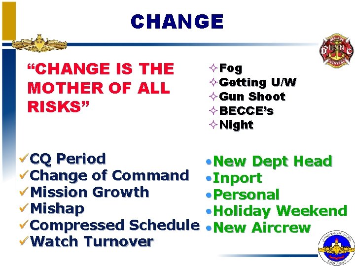 CHANGE “CHANGE IS THE MOTHER OF ALL RISKS” üCQ Period üChange of Command üMission