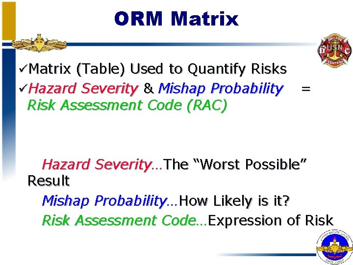 ORM Matrix üMatrix (Table) Used to Quantify Risks üHazard Severity & Mishap Probability Risk