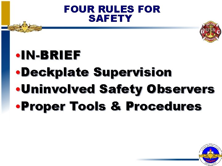 FOUR RULES FOR SAFETY • IN-BRIEF • Deckplate Supervision • Uninvolved Safety Observers •