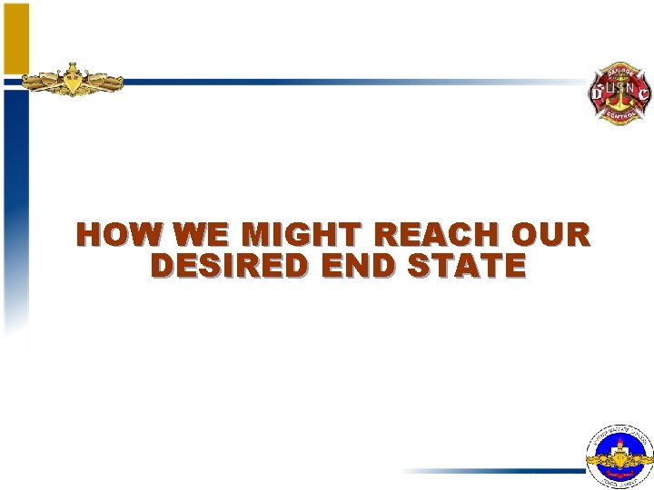 HOW WE MIGHT REACH OUR DESIRED END STATE 