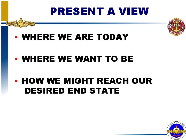 PRESENT A VIEW • WHERE WE ARE TODAY • WHERE WE WANT TO BE