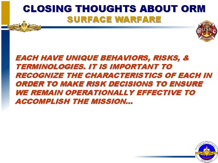 CLOSING THOUGHTS ABOUT ORM SURFACE WARFARE EACH HAVE UNIQUE BEHAVIORS, RISKS, & TERMINOLOGIES. IT