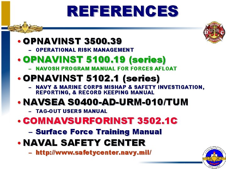 REFERENCES • OPNAVINST 3500. 39 – OPERATIONAL RISK MANAGEMENT • OPNAVINST 5100. 19 (series)