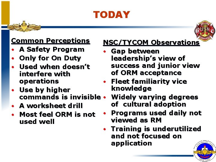 TODAY Common Perceptions NSC/TYCOM Observations • A Safety Program • Gap between • Only