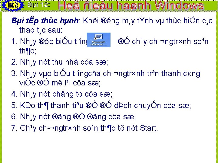 Bµi tËp thùc hµnh: Khëi ®éng m¸y tÝnh vµ thùc hiÖn c¸c thao t¸c