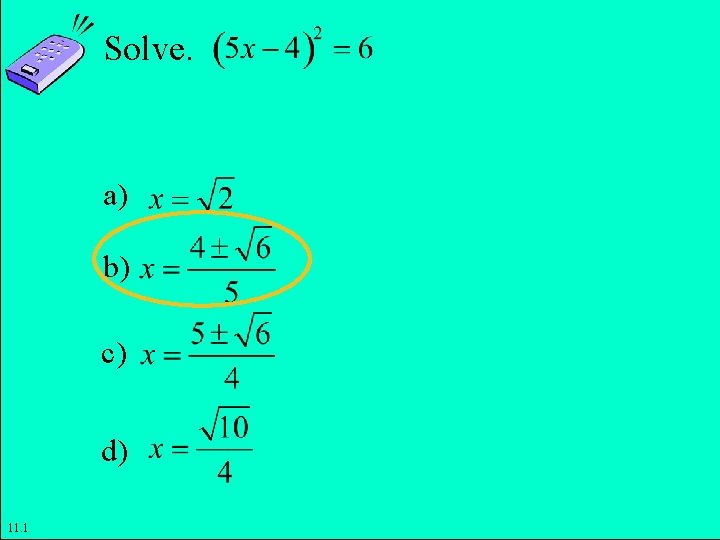 Solve. a) b) c) d) 11. 1 Copyright © 2011 Pearson Education, Inc. Slide