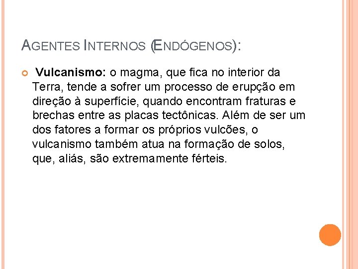 AGENTES INTERNOS (ENDÓGENOS): Vulcanismo: o magma, que fica no interior da Terra, tende a