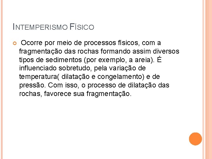 INTEMPERISMO FÍSICO Ocorre por meio de processos físicos, com a fragmentação das rochas formando